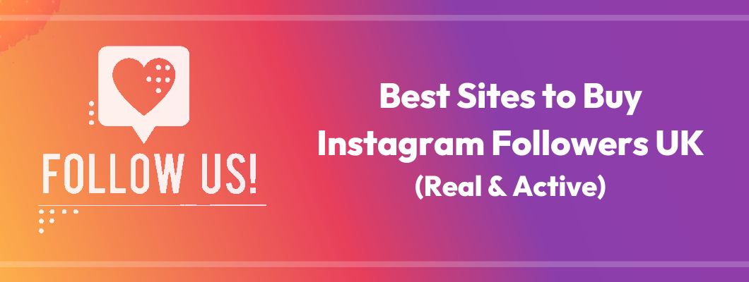 Buy Real Instagram Followers UK | 3 Best Sites To Buy Real Instagram Followers In UK In 2023
